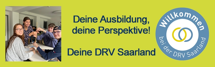Deine Ausbildung, deine Perspektive! Deine DRV Saarland Deine Ausbildung, deine Perspektive! Deine DRV Saarland